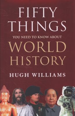 Hugh Williams: Fifty Things You Need To Know About World History (2010, Collins, HarperCollins Publishers)