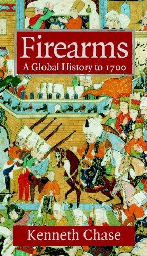 Kenneth Chase: Firearms: A Global History to 1700 (2003)