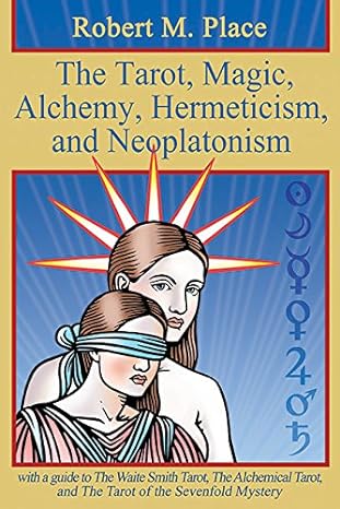 Robert M. Place: Tarot, Magic, Alchemy, Hermeticism, and Neoplatonism (2017, Hermes Publications)