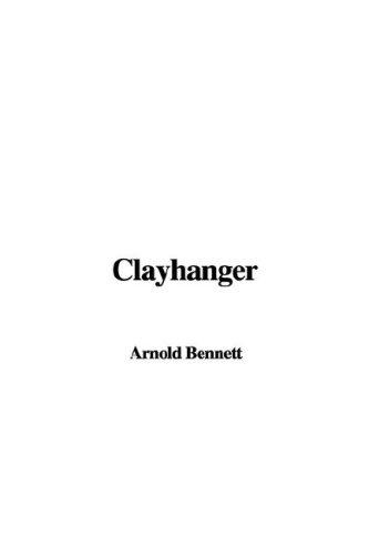 Arnold Bennett: Clayhanger (Paperback, 2007, IndyPublish)