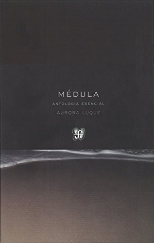 Aurora Luque Ortiz, Francisco Ruiz Noguera: Médula (Paperback, 2014, Fondo de Cultura Económica de España)