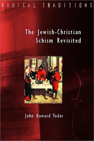 John Howard Yoder: The Jewish-Christian Schism Revisited (2003, Eerdmans)