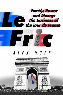 Alex Duff: Le Fric : Family, Power and Money (2023, Little, Brown Book Group Limited)