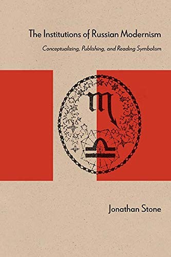 Jonathan Stone: The Institutions of Russian Modernism (Paperback, 2017, Northwestern University Press)