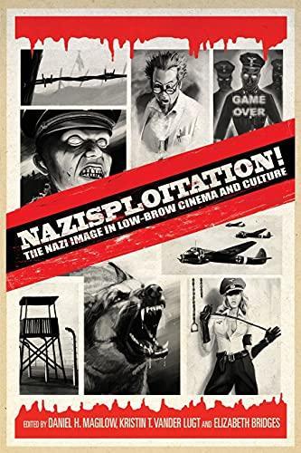 Kristin T. Vander Lugt, Daniel H. Magilow, Elizabeth Bridges: Nazisploitation!: The Nazi Image in Low-Brow Cinema and Culture (2012)