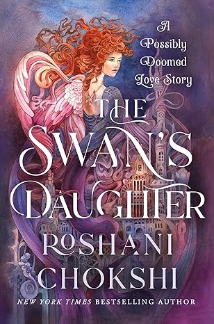 Roshani Chokshi: The Swan's Daughter (EBook, Wednesday Books)