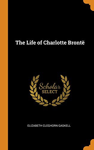 Elizabeth Cleghorn Gaskell: The Life of Charlotte Brontë (Hardcover, Franklin Classics Trade Press)