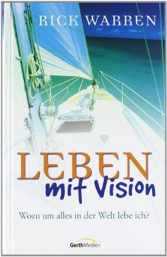 Rick Warren: Leben mit Vision : wozu um alles in der Welt lebe ich? (German language, 2003)