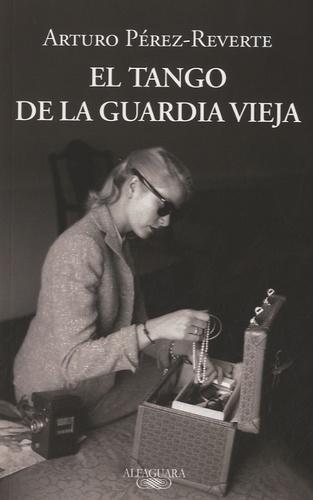 Arturo Pérez-Reverte: El tango de la Guardia Vieja (Spanish language, 2012, Alfaguara)