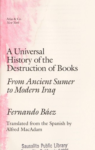 Fernando Báez: A universal history of the destruction of books (2008, Atlas & Co., Distributed to the trade by W.W. Norton)