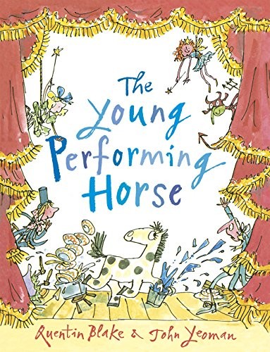 Quentin Blake, John Yeoman: Young Performing Horse (2016, Andersen Press)