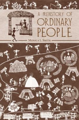 Monica L. Smith: A Prehistory of Ordinary People (2010, University of Arizona Press)