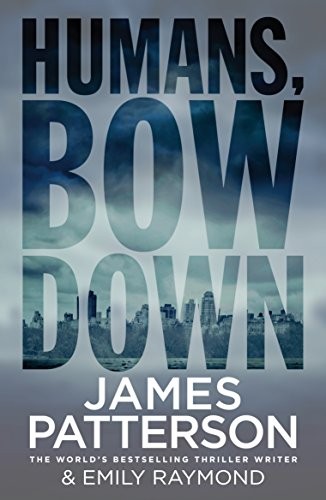 James Patterson: HUMANS, BOW DOWN (Paperback, 2018, Cornerstone, Arrow)