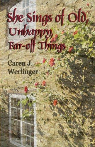 Caren J. Werlinger, Caren J. Werlinger: She Sings of Old, Unhappy, Far-off Things (Paperback, Corgyn Publishing)