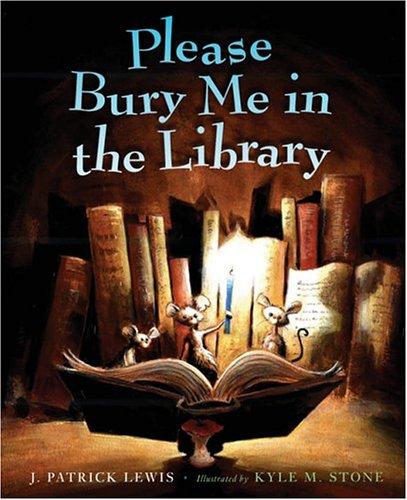 J. Patrick Lewis: Please bury me in the library (2005, Gulliver Books/Harcourt)