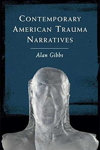 Alan Gibbs: Contemporary American Trauma Narratives (2014, Edinburgh University Press)