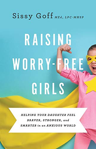 Carlos Whittaker, Sissy Goff: Raising Worry-Free Girls (Paperback, Bethany House Publishers)