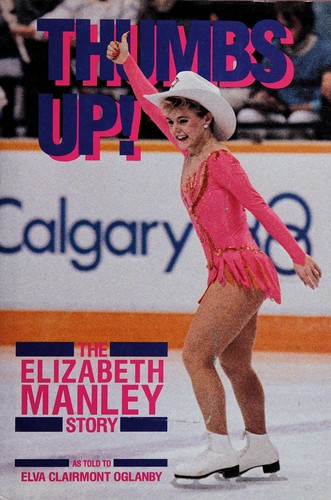 Oglanby: Thumbs Up the Elizabeth Manley Story (Hardcover, 1990, Macmillan of Canada)
