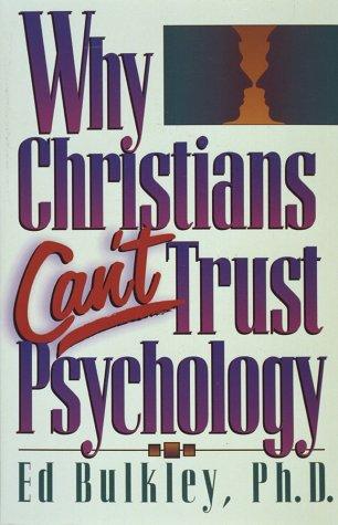 Ed Bulkley: Why Christians can't trust psychology (Paperback, 1994, Harvest House)