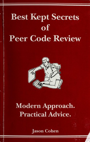 Jason Cohen: Best Kept Secrets of Peer Code Review (Modern Approach. Practical Advice.) (Paperback, 2006, Smartbearssoftware.com)