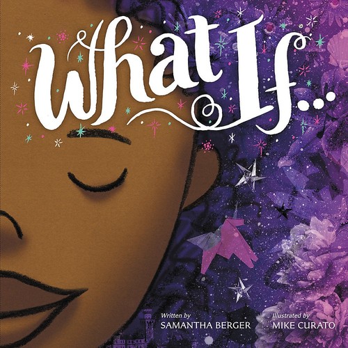 Samantha Berger: What if ... (2018, Little, Brown Books for Young Readers)