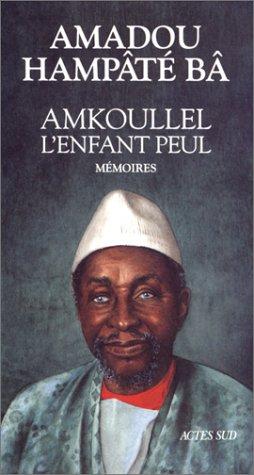 Amadou Hampâté Bâ: Amkoullel, l'enfant Peul (French language, 1991, Actes sud, Agence de coopération culturelle et technique)