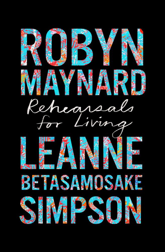 Ruth Wilson Gilmore, Robyn Maynard, Leanne Betasamosake Simpson, Robin D. G. Kelley: Rehearsals for Living (2022, Haymarket Books)