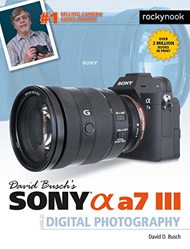 David D. Busch: David Busch's Sony Alpha a7 III Guide to Digital Photography (Paperback, 2018, Rocky Nook)