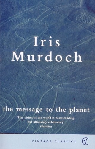 Iris Murdoch: The Message To The Planet (Paperback, Vintage Classics)