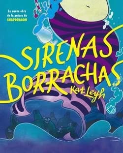 Kat Leyh: SIRENAS BORRACHAS (Hardcover, NORMA EDITORIAL, S.A.)