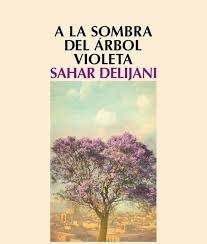 Sahar Delijani: A la sombra del árbol violeta (2014, Salamandra)