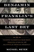 Michael Meyer: Benjamin Franklin's Last Bet (2022, Houghton Mifflin Harcourt Publishing Company)