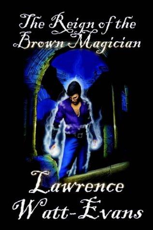 Lawrence Watt-Evans: The Reign Of The Brown Magician (Paperback, 2004, Wildside Press)