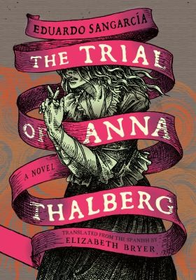 Elizabeth Bryer, Eduardo Sangarcía: Trial of Anna Thalberg (2024, Restless Books)