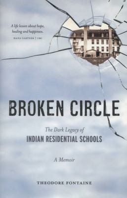 Theodore Fontaine : Broken Circle The Dark Legacy Of Indian Residential Schools A Memoir (2010, Heritage House Publishing, Heritage House)