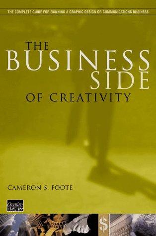Cameron S. Foote: The Business Side of Creativity (1999, W. W. Norton & Company)