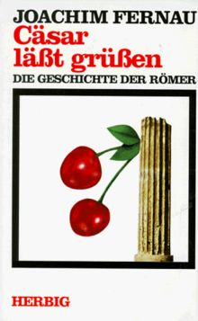 Joachim Fernau: Cäsar läßt grüßen. Die Geschichte der Römer. (Hardcover, German language, Herbig)