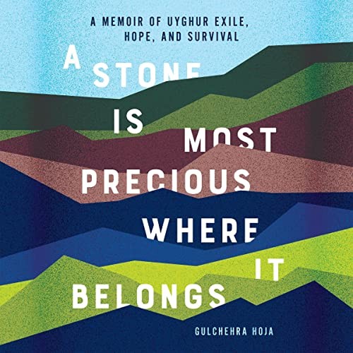 Gulchehra Hoja: A Stone Is Most Precious Where it Belongs (AudiobookFormat, 2023, Hachette B and Blackstone Publishing)