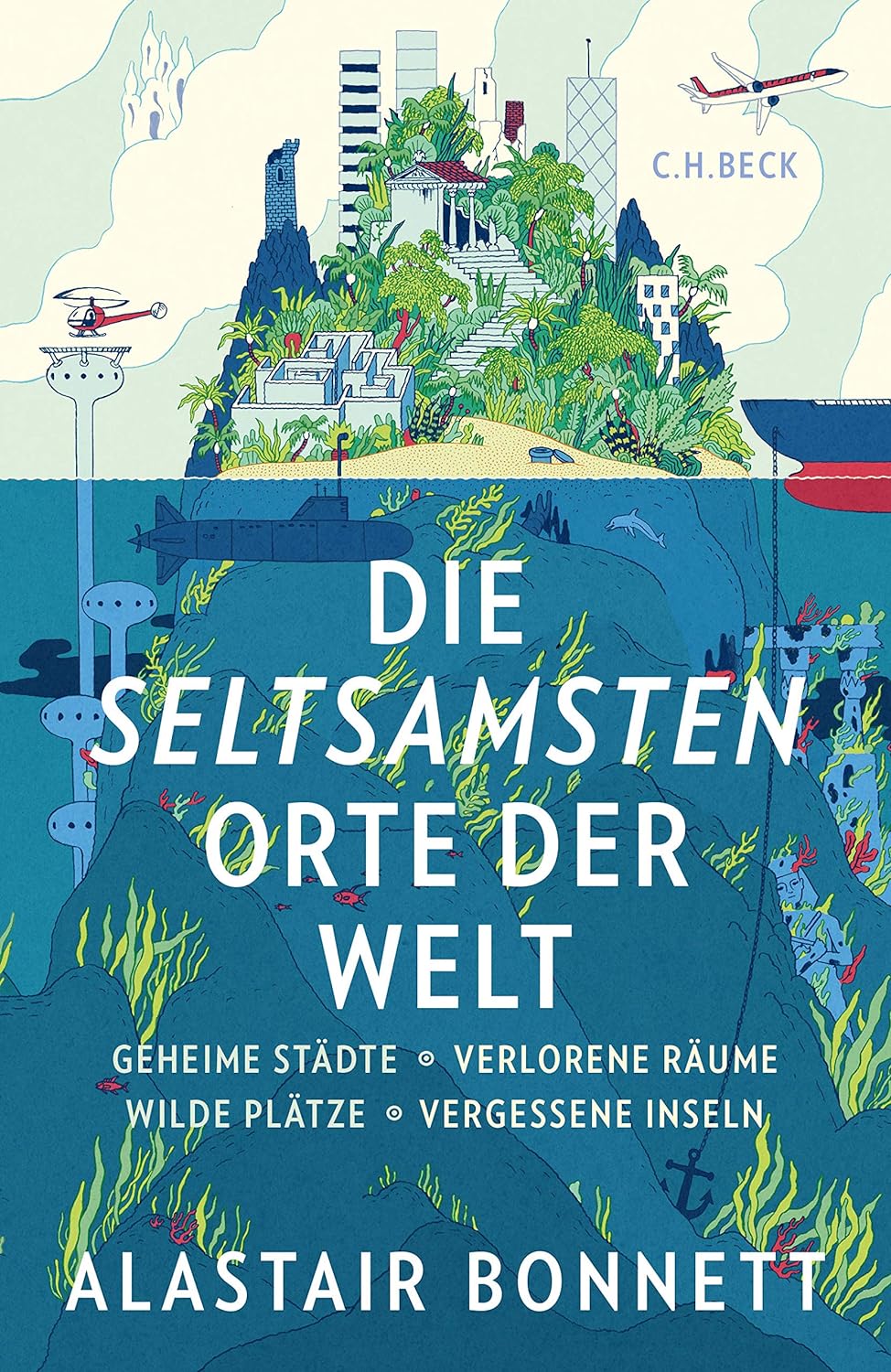 Alastair Bonnet: Die seltsamsten Orte der Welt (Paperback, deutsch language, 2017, C.H.Beck)