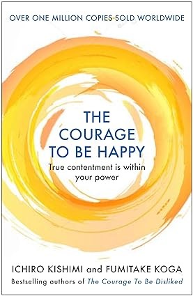 Ichiro Kishimi: Courage To Be Happy (Paperback, 2020, Allen & Unwin)