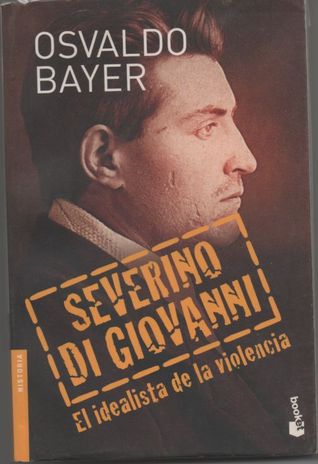 Osvaldo Bayer: Severino Di Giovanni (Spanish language, 2006, Booket)