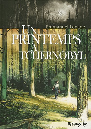Emmanuel Lepage: Un printemps à Tchernobyl (Hardcover, 2012, FUTUROPOLIS)