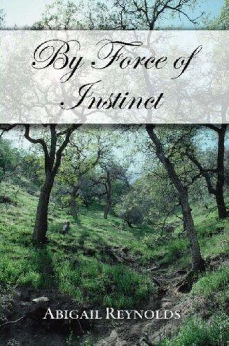 Abigail Reynolds: By Force of Instinct (Paperback, 2007, Intertidal Press)