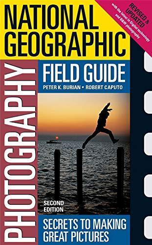 Bob Caputo, Peter K. Burian, Bob Caputo, Peter Burian, Peter K. Burian: National Geographic photography field guide : secrets to making great pictures (Paperback, 2003, National Geographic Society)