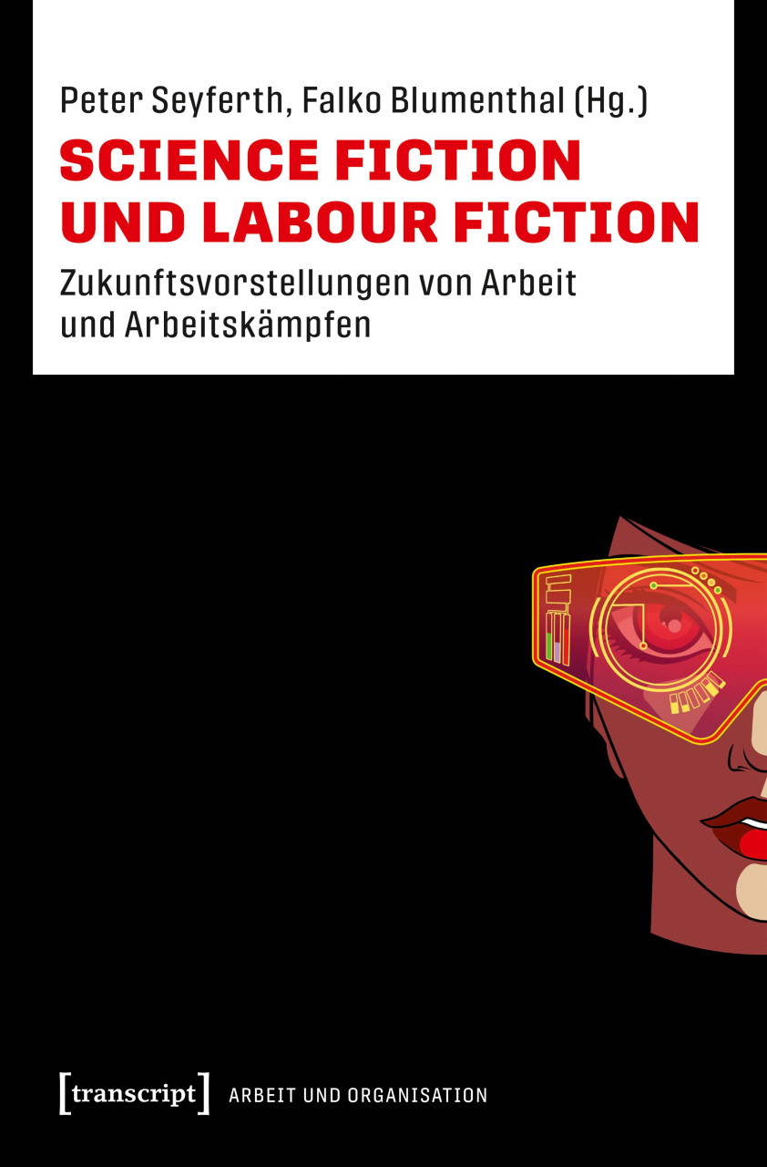 Falko Blumenthal, Peter Seyferth: Science Fiction und Labour Fiction (Paperback, German language, 2025, transcript Verlag)