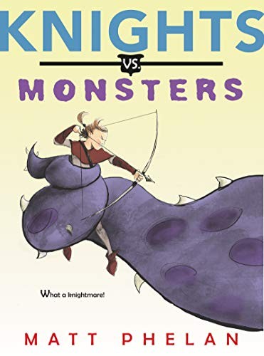 Matt Phelan: Knights vs. Monsters (Hardcover, 2019, Greenwillow Books)