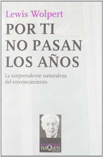 Lewis Wolpert, Dulcinea Otero-Piñeiro: Por ti no pasan los años (Paperback, Tusquets Editores S.A.)
