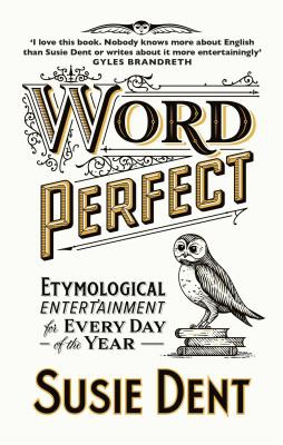 Susie Dent: Word Perfect (2022, Hodder & Stoughton)
