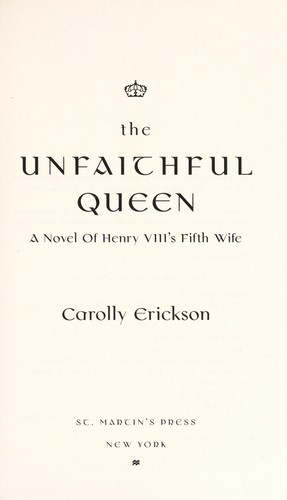 Carolly Erickson: The unfaithful queen (2012, St. Martin's Press)