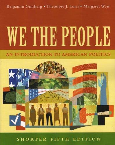 Benjamin Ginsberg, Theodore J. Lowi, Margaret Weir: We the People (2004, W. W. Norton & Company)